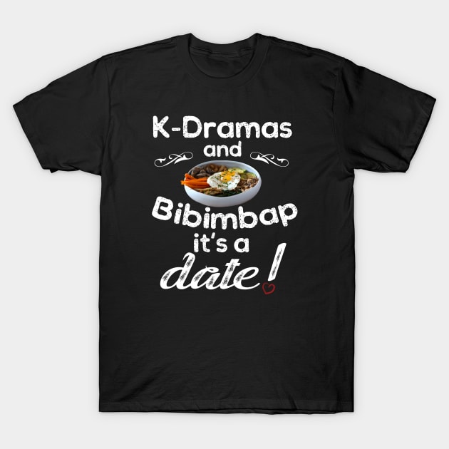 K-Dramas and Bibimbap it's a date w/ heart T-Shirt by WhatTheKpop